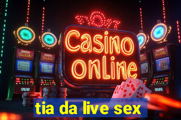 tia da live sex